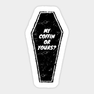 My Coffin Or Yours? Sticker